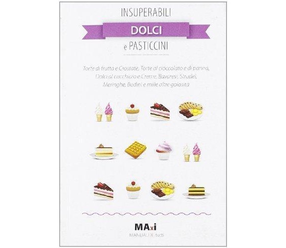 Insuperabili dolci e pasticcini - Bernardini - Guidemoizzi,2012 - A