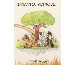 Intanto, altrove... di Lisabetta Mugnai,  2022,  Youcanprint