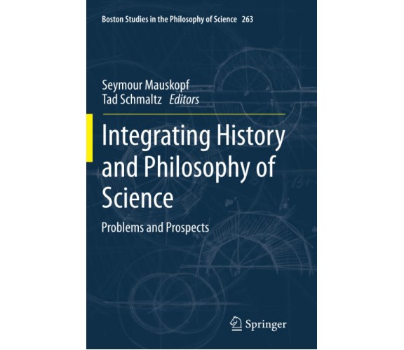 Integrating History and Philosophy of Science - Seymour Mauskopf -Springer, 2013