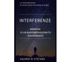 Interferenze. Memorie di un radioascoltatore disorganico di Valerio Di Stefano,