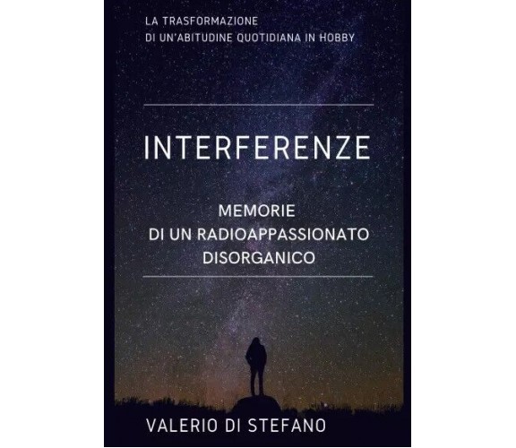 Interferenze. Memorie di un radioascoltatore disorganico di Valerio Di Stefano,