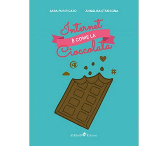 Internet è come la cioccolata  - Annalisa Stamegna, Sara Purificato, 2018