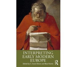 Interpreting Early Modern Europe - C. Scott Dixon - Routledge, 2019