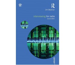 Interviewing for Radio - Jim Beaman - Routledge, 2011