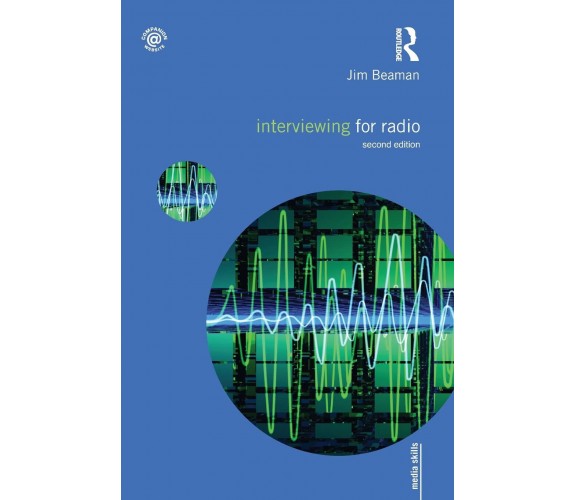 Interviewing for Radio - Jim Beaman - Routledge, 2011