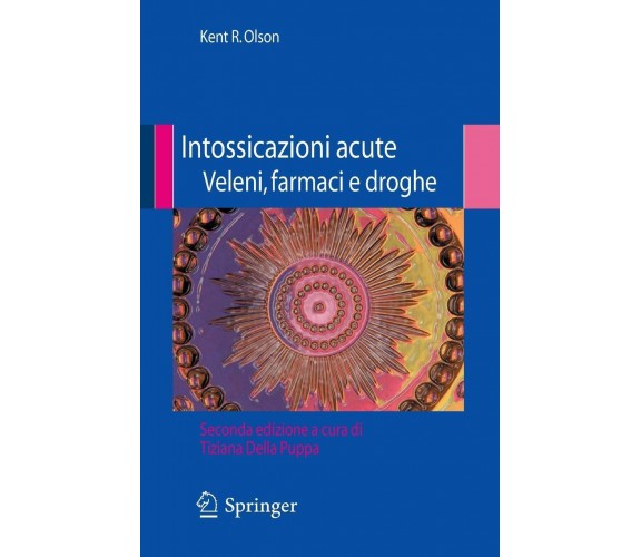 Intossicazioni acute veleni, farmaci e droghe - R. O. Kent - Springer, 2009