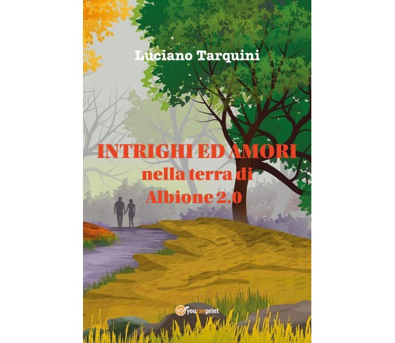 Intrighi ed amori nella terra di Albione 2.0 di Luciano Tarquini,  2021,  Youcan