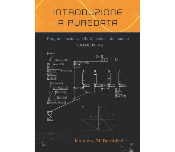 Introduzione a PureData Programmazione, effetti, sintesi del suono di Maurizio D