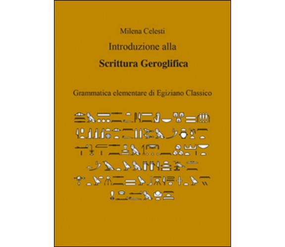 Introduzione alla scrittura geroglifica, di Milena Celesti,  2015,  Youcanprint