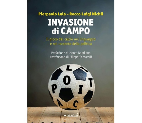 Invasione di campo - Pierpaolo Lala, Rocco Luigi Nichil - Manni, 2021