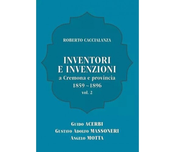 Inventori e invenzioni a Cremona e provincia (1859-1896) - Vol. 2 (SECONDA EDIZI