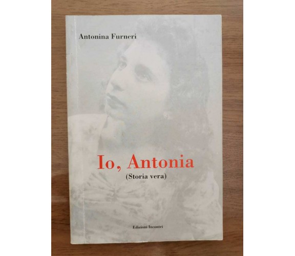 Io, Antonia - A. Furneri - Edizioni Incontri - 2011 - AR