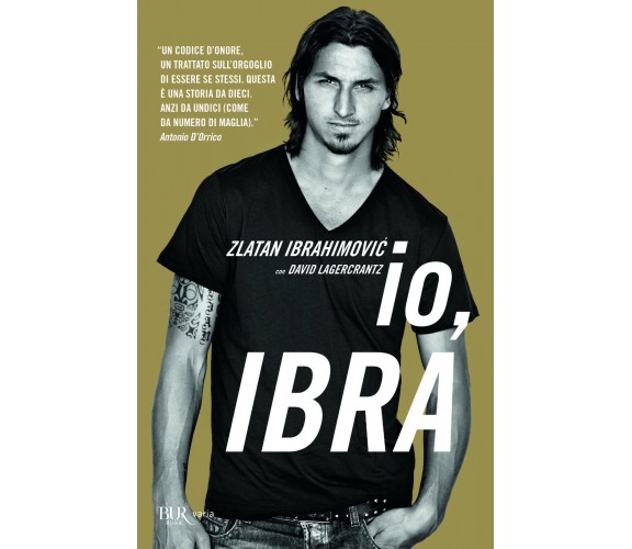 Io, Ibra - Zlatan Ibrahimovic, David Lagercrantz - Rizzoli, 2013