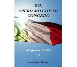 Io, Speriamo che mi congedo  - Massimiliano Bennato,  2019,  Youcanprint - ER