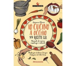 Io cucino a occhio. 99 ricette q.b. Manuale di cucina casalinga e naturale	 di G