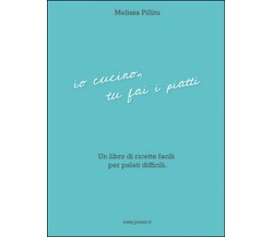 Io cucino, tu fai i piatti	 di Melissa Pillitu,  2016,  Youcanprint