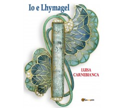 Io e Lhymagel di Luisa Carnebianca,  2021,  Youcanprint