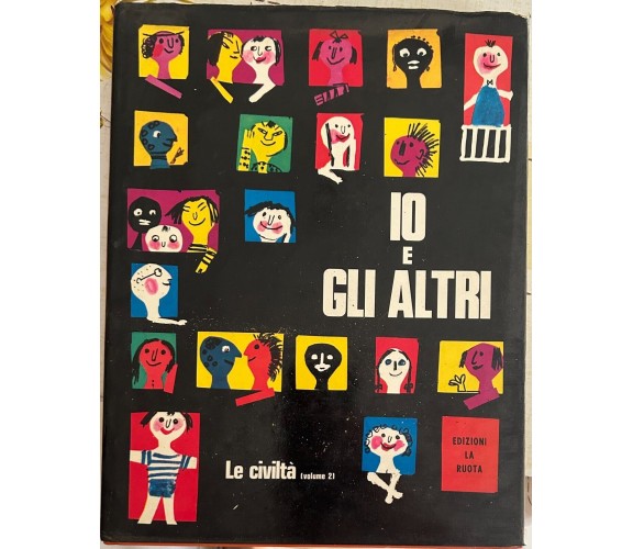 Io e gli altri. Le civiltà Volume 2 di Aa.vv., 1973, Edizioni La Ruota