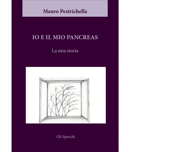 Io e il mio pancreas. La mia storia di Pestrichella Mauro - Del Faro, 2016