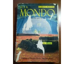 Io e il mondo Vol.secondo- Roberto Pracchi - Mondadori - 1962 - M