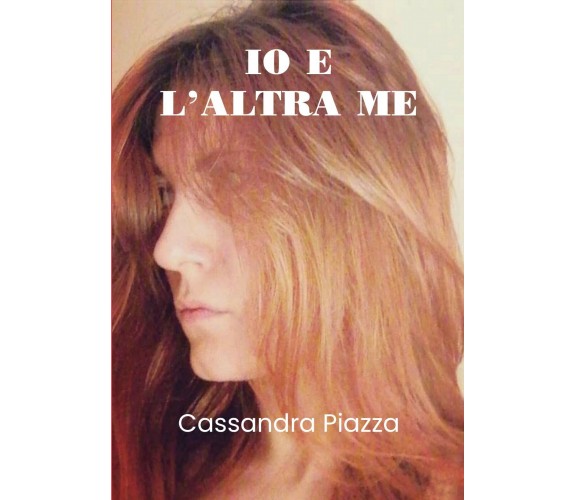 Io e l’altra me di Cassandra Piazza,  2020,  Youcanprint