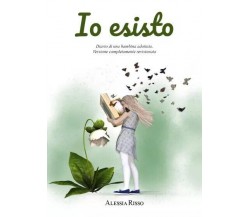 Io esisto. Diario di una bambina adottata. Versione completamente revisionata	 d