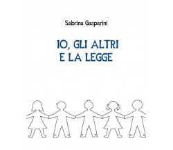 Io, gli altri e la legge - Sabrina Gasparini,  Youcanprint - P