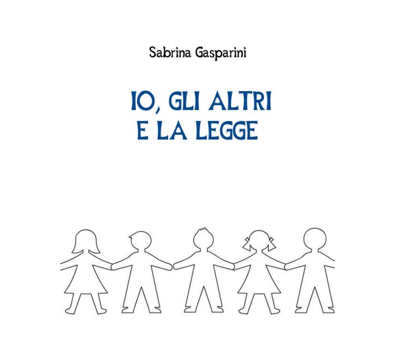 Io, gli altri e la legge - Sabrina Gasparini,  Youcanprint - P