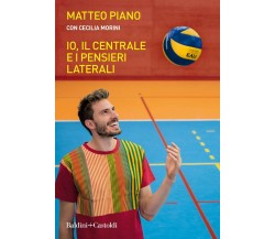 Io, il centrale e i pensieri laterali - Matteo Piano, Cecilia Morini - 2019