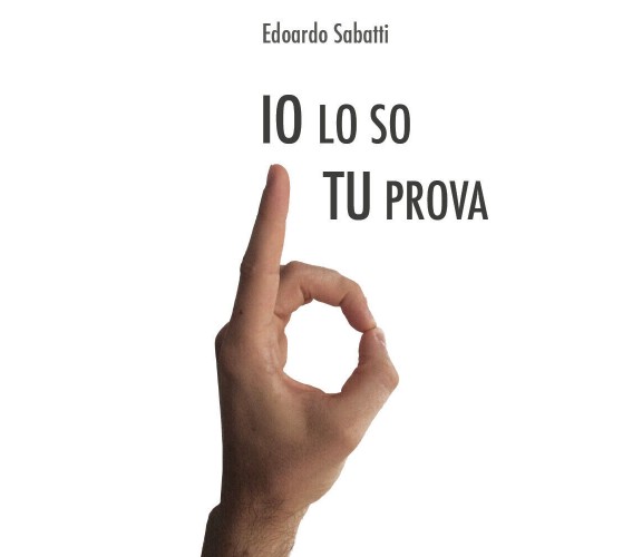 Io lo so tu... prova di Edoardo Sabatti,  2017,  Youcanprint