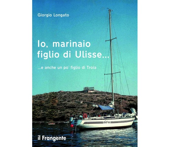 Io, marinaio figlio di Ulisse... e anche un po' figlio di Troia - Longato - 2021