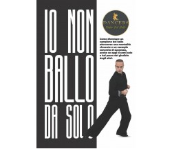 Io non ballo da solo - Pietro Del Bello - Autopubblicato, 2020