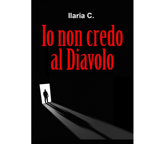 Io non credo al Diavolo di Ilaria C.,  2022,  Youcanprint