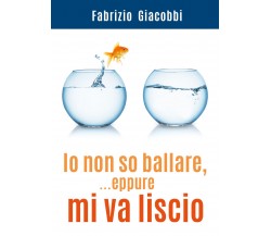 Io non so ballare, ...eppure mi va liscio di Fabrizio Giacobbi,  2021,  Youcanpr