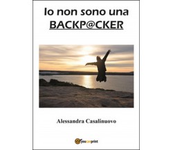 Io non sono una backpacker	 di Alessandra Casalinuovo,  2016,  Youcanprint