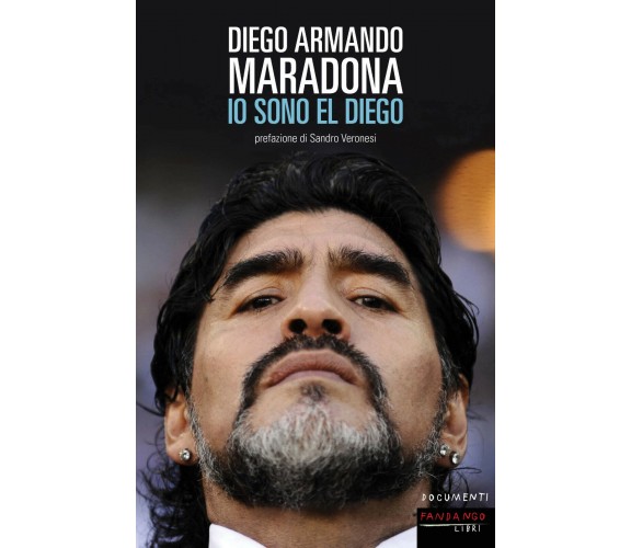 Io sono El Diego - Diego Armando Maradona - Fandango Libri, 2012