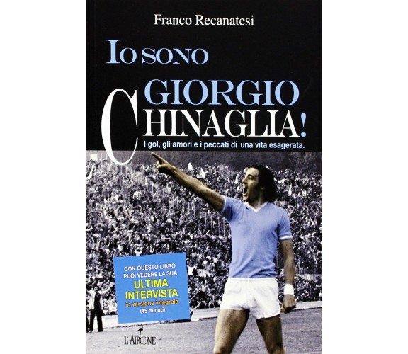 Io sono Giorgio Chinaglia! - Franco Recanatesi - L'Airone, 2013