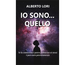 Io sono... Quello di Alberto Lori,  2020,  Youcanprint