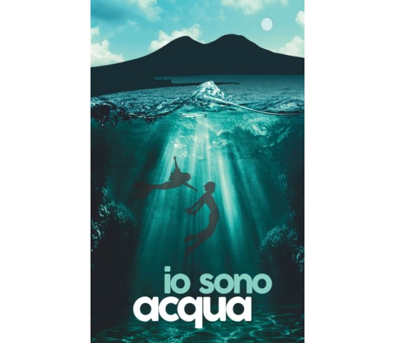 Io sono acqua - Alessandro Cameli - ‎Independently published, 2022