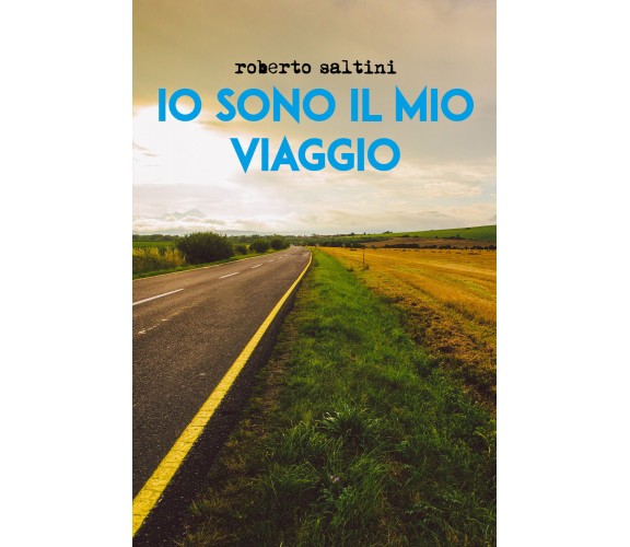 Io sono il mio viaggio di Roberto Saltini, 2020, Youcanprint