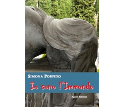 Io sono l’Immondo	 di Simona Porfido,  2017,  Apollo Edizioni