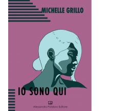 Io sono qui di Michelle Grillo,  2018,  Alessandro Polidoro Editore