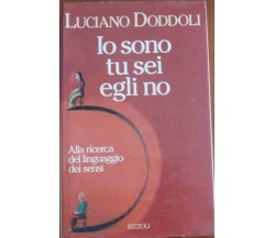 Io sono, tu sei, egli no - Luciano Doddoli - Rizzoli,1995 - A