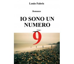 Io sono un numero 9	 di Lenio Fabris,  2018,  Youcanprint