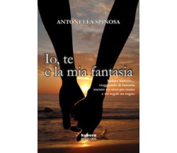 Io, te e la mia fantasia di Antonella Spinosa,  2020,  Kubera Edizioni