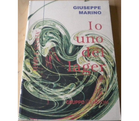 Io uno dei lager - Giuseppe Marino,  1998,  Gruppo Edicom 