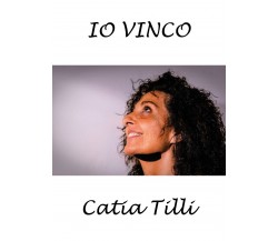 Io vinco	 di Catia Tilli,  2020,  Youcanprint