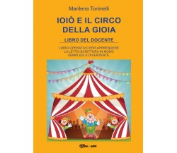 Ioiò e il circo della gioia. Libro del docente - Marilena Toninelli,  2017 - P