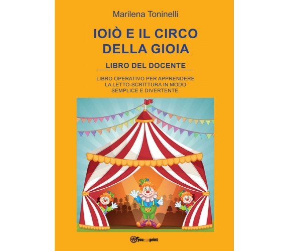 Ioiò e il circo della gioia. Libro del docente - Marilena Toninelli,  2017 - P