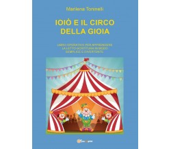 Ioiò e il circo della gioia	- Marilena Toninelli,  2016,  Youcanprint - P